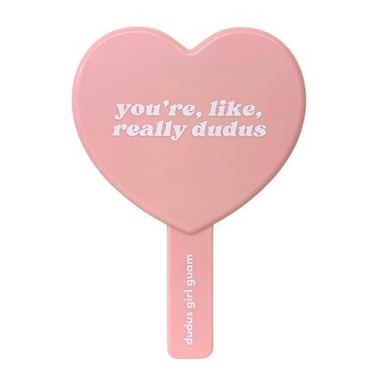 You're, Like, Really Dudus Heart Mirror