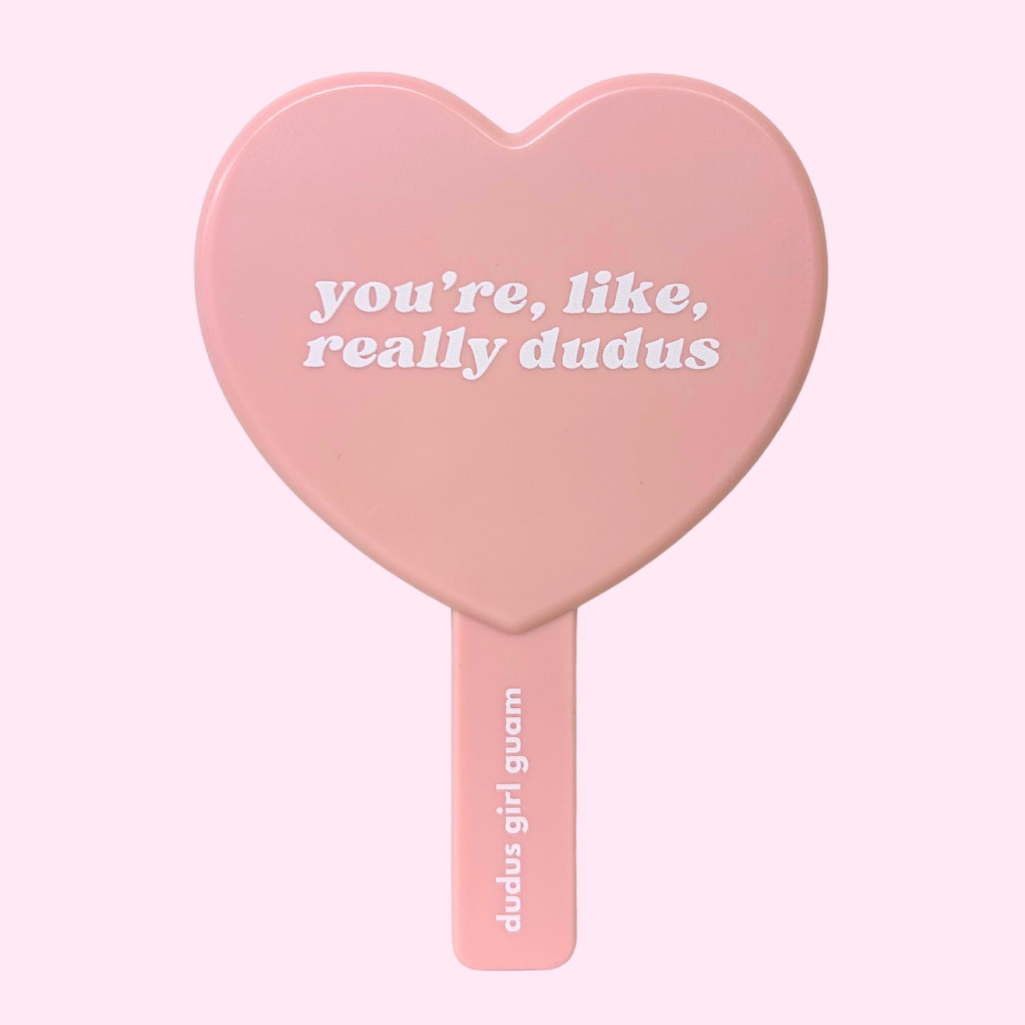 You're, Like, Really Dudus Heart Mirror